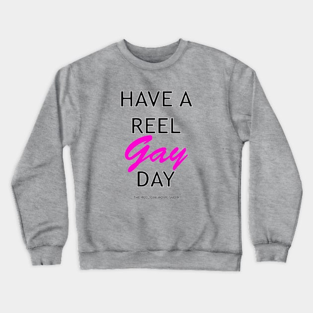 Have A Reel Gay Day Crewneck Sweatshirt by ReelGayMovieShow